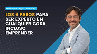 📈 6 PASOS para ser EXPERTO en cualquier COSA (Incluso Emprender) | Sergio Fernández