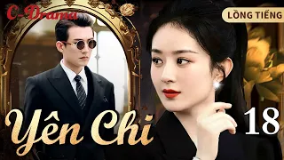 YÊN CHI - Tập 18 ‖ Triệu Lệ Dĩnh ‖ Phim Chính Kịch Điệp Chiến Đáng Xem Nhất Của Tiểu Hoa Họ Triệu