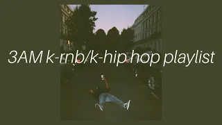 3AM krnb/khiphop playlist ~🎵