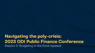 Navigating the poly-crisis: 2023 - Session 2  Budgeting in the fiscal squeeze