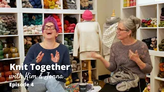 Knit Together with Kim & Jonna - Episode 4: Is it Spring yet?