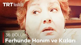 Ferhunde Hanım ve Kızları 36. Bölüm  @NostaljiTRT