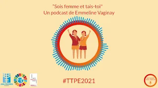 Podcast "Sois femme et tais-toi" #TPPE2021