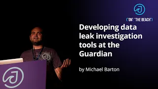 JOTB19 - Developing data leak investigation tools at the Guardian by Michael Barton