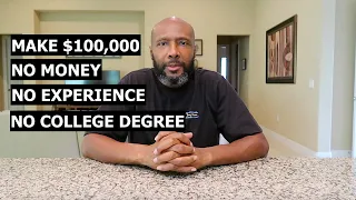10 Ways To Make $100,000 A Year With No Money, No Experience, No College Degree