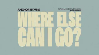 Where Else Can I Go - Anchor Hymns (Audio)