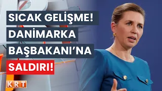 SICAK GELİŞME! Danimarka Başbakanı'na saldırı!