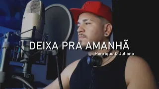 Henrique e Juliano - DEIXA PRA AMANHÃ - Guia DVD (COVER + LETRA + CIFRA)