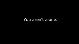 You Aren't Alone.