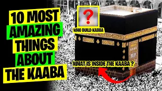 10 Most Amazing Things About The Kaaba  Who Built The Kaaba ? What Is Inside The Kaaba ?