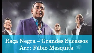 Raça Negra - Grandes Sucessos | Arr.: @FabioMesquitaMusicaPura