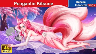 Pengantin Kitsune ‍💘 Dongeng Bahasa Indonesia ✨ WOA Indonesian Fairy Tales