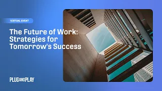 The Future of Work: Strategies for Tomorrow's Success | Plug and Play Istanbul