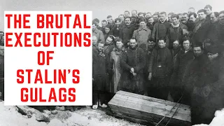 The BRUTAL Executions Of Stalin's Gulags