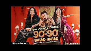 90 - 90 Nabbe Nabbe - Gippy Grewal & Jasmine Sandlas (Slowed+Reverb)