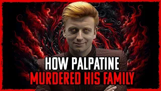 How Palpatine BRUTALLY Murdered His Family And Joined The Sith | STAR WARS EXPLAINED