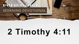 Morning Devotional - 2 Timothy 4:11