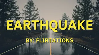 Earthquake Lyrics - By Flirtations