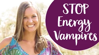 Energy Vampires~ How to Stop Psychic Vampires From Draining Your Energy