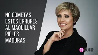 NO COMETAS ESTOS ERRORES AL MAQUILLAR PIELES MADURAS | TUMAKEUP