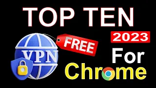 Top Ten Free VPN For Chrome 2023