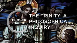 The Trinity: A Philosophical Inquiry | Episode 1910 | Closer To Truth