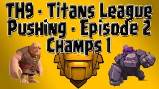 Clash of Clans - TH9 Titans Push - Episode 2: Champs 1!