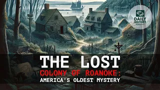 The Lost Colony of Roanoke: America's Oldest Mystery
