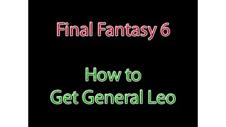 Final Fantasy 3/6 - Getting General Leo 100% LEGIT NO CODES (Original) WoR Access (ファイナルファンタジー6)