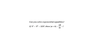 Math challenge: If 3^a=5^b=〖225〗^c; then (a+b)-(ab/2c)= ?