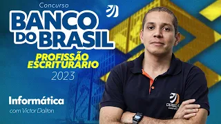 Concurso Banco do Brasil: Profissão Escriturário 2023 - Informática com Prof. Victor Dalton