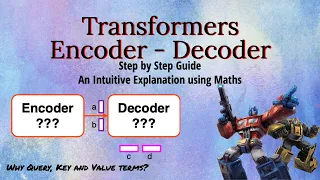 Guide to TRANSFORMERS ENCODER-DECODER Neural Network : A Step by Step Intuitive Explanation