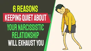 6 Reasons Keeping Quiet about Your Narcissistic Relationship Will Make You Exhausted Soon