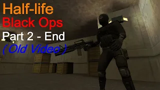 Half-life - Black Ops (Part 2 - End) - Walkthrough 2.0 (Old Video)