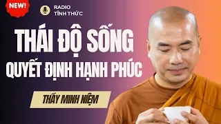 Sư Minh Niệm - THÁI ĐỘ SỐNG - ĐIỀU QUYẾT ĐỊNH NÊN HẠNH PHÚC CỦA CHÚNG TA | Radio Tĩnh Thức