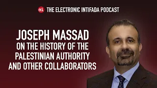 The history of the Palestinian Authority and other collaborators ​with Joseph Massad | EI Podcast