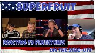 SUPERFRUIT REACTING TO PENTATONIX ON THE SING-OFF - REACTION