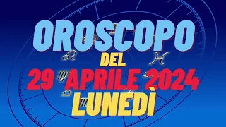 Oroscopo 29 aprile 2024 lunedì 🌟 segni oroscopo di oggi 29 aprile oroscopo del giorno 29 aprile 2024