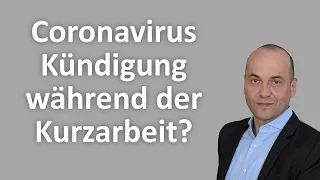 Coronavirus - Kündigung während der Kurzarbeit?