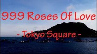 999 Roses Of Love - Tokyo Square || Lyrics