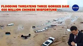 400 million chinese are at risk as catastrophic flooding threatens Three Gorges Dam