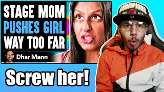 STAGE MOM Pushes Girl WAY TOO FAR (Dhar Mann) | Reaction!