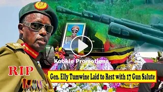 RIP Gen. Elly Tumwine Laid to Rest with 17 Gun Salute in the Air at Final Send Off in Rwemikoma