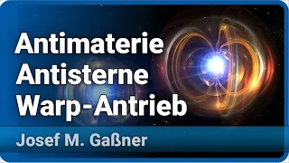 Antimaterie, Antisterne und Warp Antrieb | Josef M. Gaßner