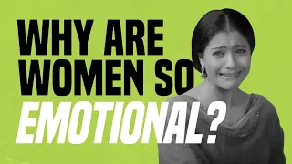 Why Are Women So Emotional?