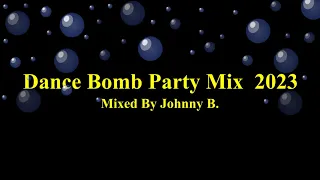 Dance Bomb Party Mix 2023 Vol1 (Mixed By Johnny B.)