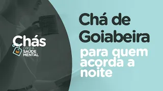 BENEFÍCIOS do CHÁ DE GOIABEIRA para quem acorda no meio da noite