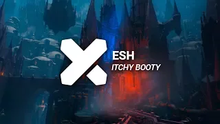 ESH - Itchy Booty