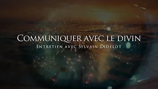 Sylvain Didelot : Communiquer avec le divin