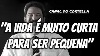 Mario Sergio Cortella - "A Vida É Muito Curta Para Ser Pequena" (Benjamin Disraeli)